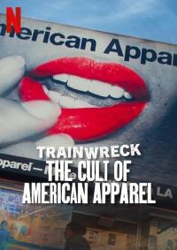 Felaketler Dizisi: Bir Markanın Çöküşü - Trainwreck: The Cult of American Apparel