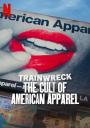 Felaketler Dizisi: Bir Markanın Çöküşü - Trainwreck: The Cult of American Apparel